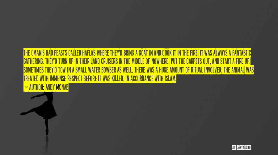 Andy McNab Quotes: The Omanis Had Feasts Called Haflas Where They'd Bring A Goat In And Cook It In The Fire. It Was