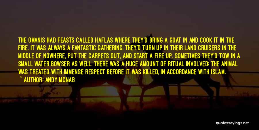 Andy McNab Quotes: The Omanis Had Feasts Called Haflas Where They'd Bring A Goat In And Cook It In The Fire. It Was