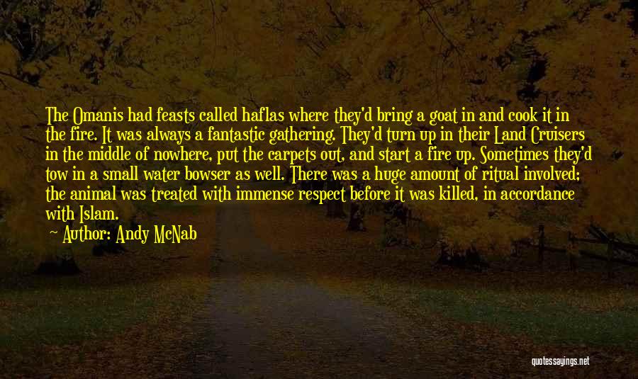 Andy McNab Quotes: The Omanis Had Feasts Called Haflas Where They'd Bring A Goat In And Cook It In The Fire. It Was