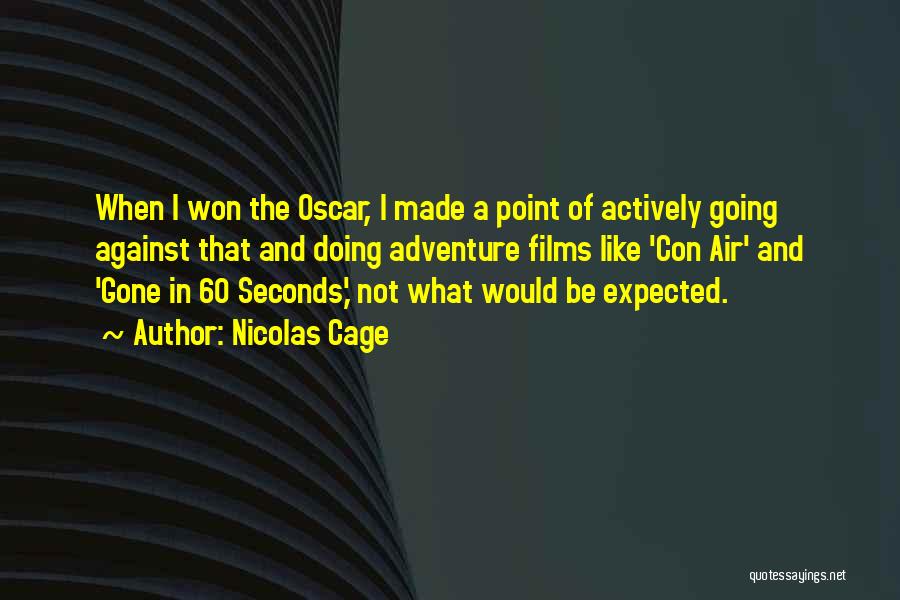 Nicolas Cage Quotes: When I Won The Oscar, I Made A Point Of Actively Going Against That And Doing Adventure Films Like 'con