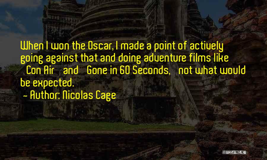 Nicolas Cage Quotes: When I Won The Oscar, I Made A Point Of Actively Going Against That And Doing Adventure Films Like 'con