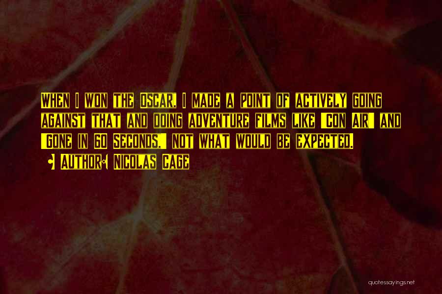 Nicolas Cage Quotes: When I Won The Oscar, I Made A Point Of Actively Going Against That And Doing Adventure Films Like 'con