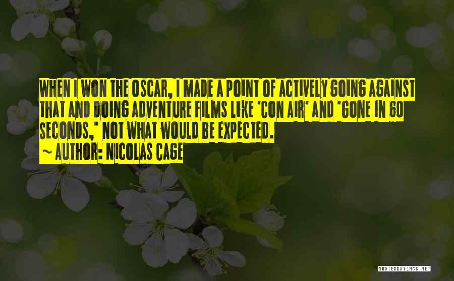 Nicolas Cage Quotes: When I Won The Oscar, I Made A Point Of Actively Going Against That And Doing Adventure Films Like 'con