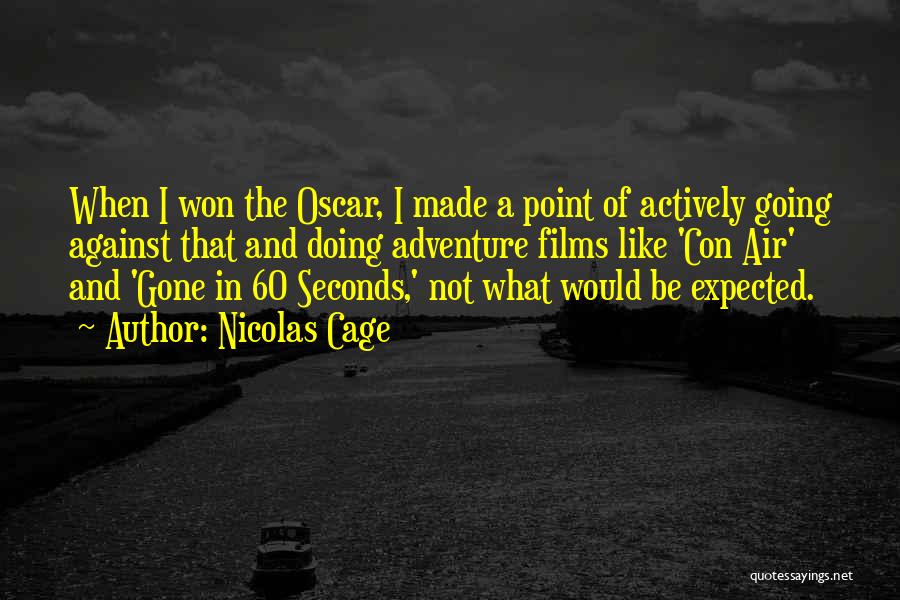 Nicolas Cage Quotes: When I Won The Oscar, I Made A Point Of Actively Going Against That And Doing Adventure Films Like 'con