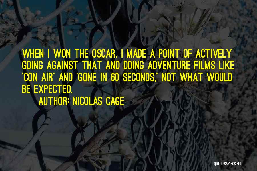 Nicolas Cage Quotes: When I Won The Oscar, I Made A Point Of Actively Going Against That And Doing Adventure Films Like 'con