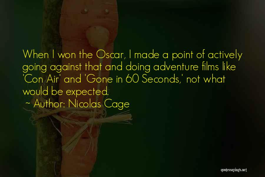 Nicolas Cage Quotes: When I Won The Oscar, I Made A Point Of Actively Going Against That And Doing Adventure Films Like 'con