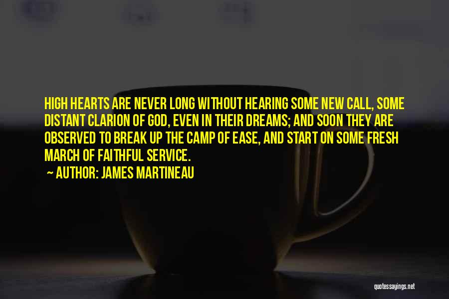 James Martineau Quotes: High Hearts Are Never Long Without Hearing Some New Call, Some Distant Clarion Of God, Even In Their Dreams; And