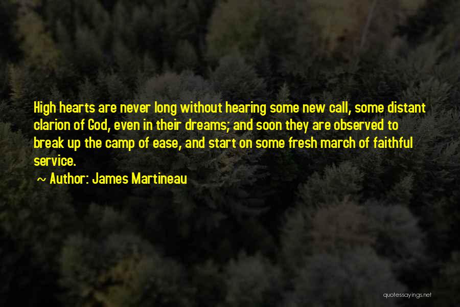 James Martineau Quotes: High Hearts Are Never Long Without Hearing Some New Call, Some Distant Clarion Of God, Even In Their Dreams; And