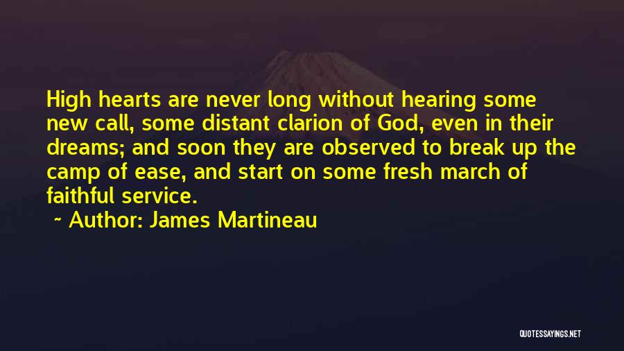 James Martineau Quotes: High Hearts Are Never Long Without Hearing Some New Call, Some Distant Clarion Of God, Even In Their Dreams; And