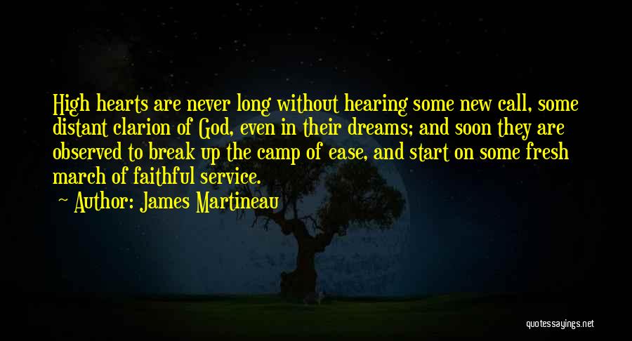 James Martineau Quotes: High Hearts Are Never Long Without Hearing Some New Call, Some Distant Clarion Of God, Even In Their Dreams; And