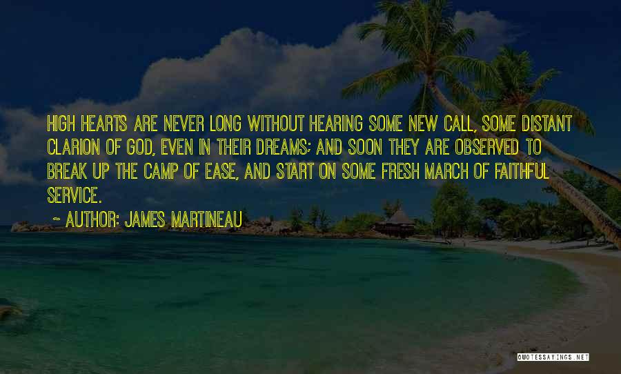 James Martineau Quotes: High Hearts Are Never Long Without Hearing Some New Call, Some Distant Clarion Of God, Even In Their Dreams; And
