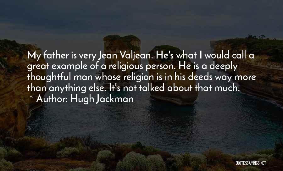 Hugh Jackman Quotes: My Father Is Very Jean Valjean. He's What I Would Call A Great Example Of A Religious Person. He Is