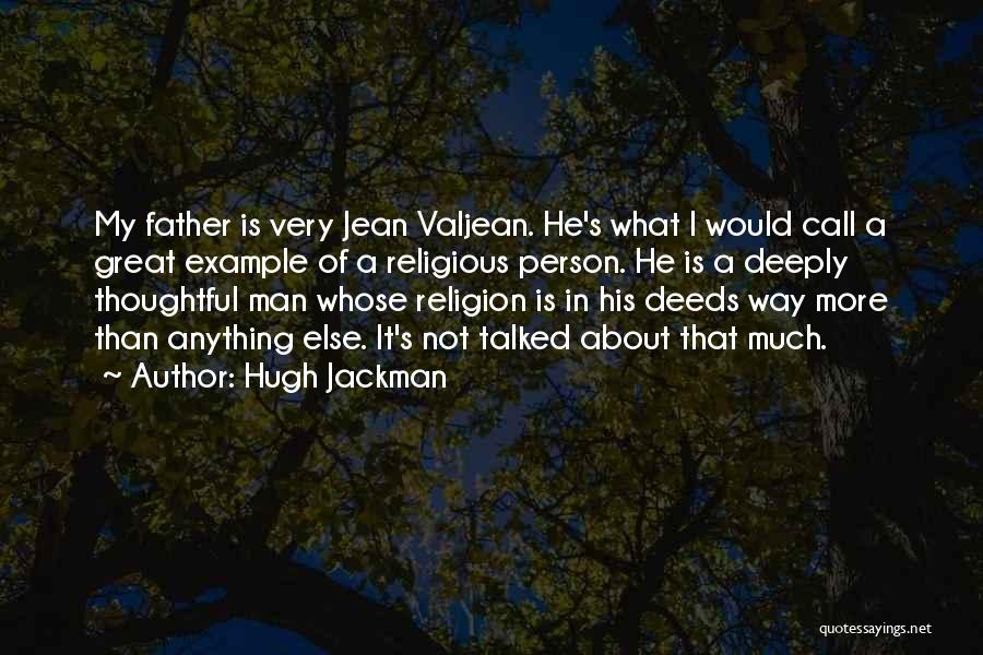 Hugh Jackman Quotes: My Father Is Very Jean Valjean. He's What I Would Call A Great Example Of A Religious Person. He Is