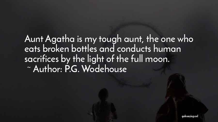 P.G. Wodehouse Quotes: Aunt Agatha Is My Tough Aunt, The One Who Eats Broken Bottles And Conducts Human Sacrifices By The Light Of