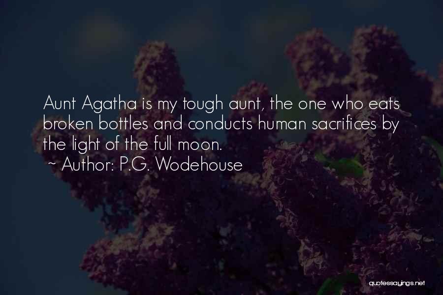 P.G. Wodehouse Quotes: Aunt Agatha Is My Tough Aunt, The One Who Eats Broken Bottles And Conducts Human Sacrifices By The Light Of