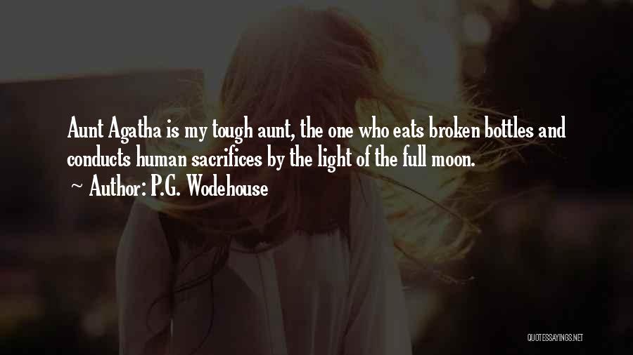 P.G. Wodehouse Quotes: Aunt Agatha Is My Tough Aunt, The One Who Eats Broken Bottles And Conducts Human Sacrifices By The Light Of