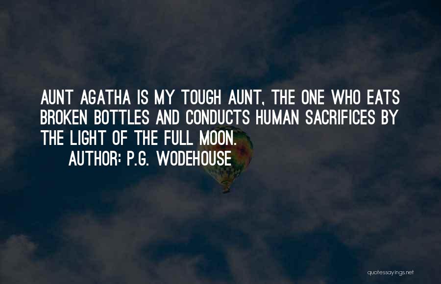 P.G. Wodehouse Quotes: Aunt Agatha Is My Tough Aunt, The One Who Eats Broken Bottles And Conducts Human Sacrifices By The Light Of