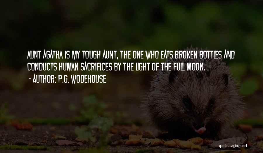 P.G. Wodehouse Quotes: Aunt Agatha Is My Tough Aunt, The One Who Eats Broken Bottles And Conducts Human Sacrifices By The Light Of