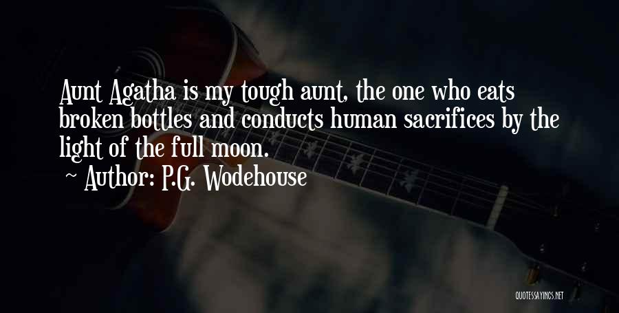 P.G. Wodehouse Quotes: Aunt Agatha Is My Tough Aunt, The One Who Eats Broken Bottles And Conducts Human Sacrifices By The Light Of