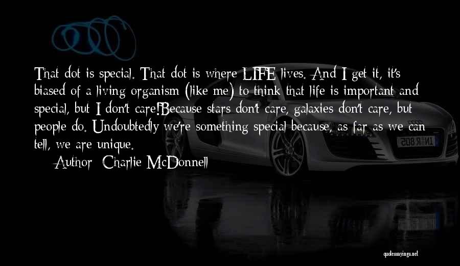 Charlie McDonnell Quotes: That Dot Is Special. That Dot Is Where Life Lives. And I Get It, It's Biased Of A Living Organism