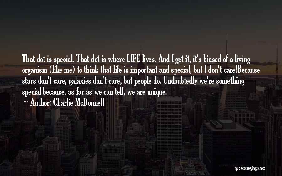 Charlie McDonnell Quotes: That Dot Is Special. That Dot Is Where Life Lives. And I Get It, It's Biased Of A Living Organism