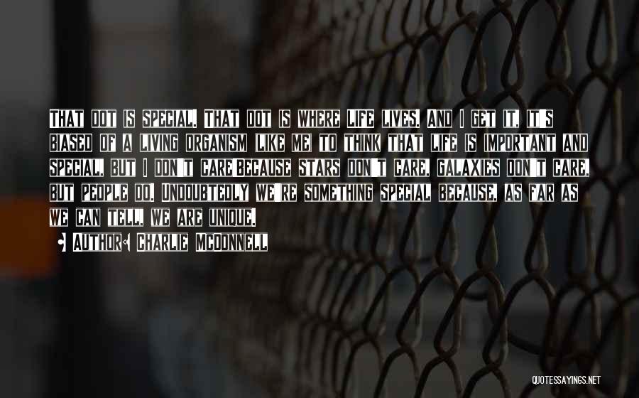 Charlie McDonnell Quotes: That Dot Is Special. That Dot Is Where Life Lives. And I Get It, It's Biased Of A Living Organism