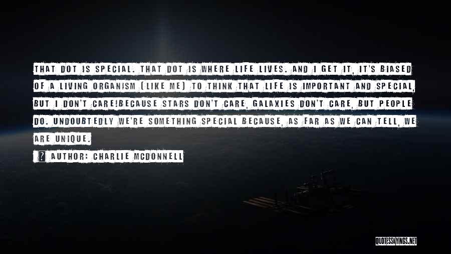 Charlie McDonnell Quotes: That Dot Is Special. That Dot Is Where Life Lives. And I Get It, It's Biased Of A Living Organism