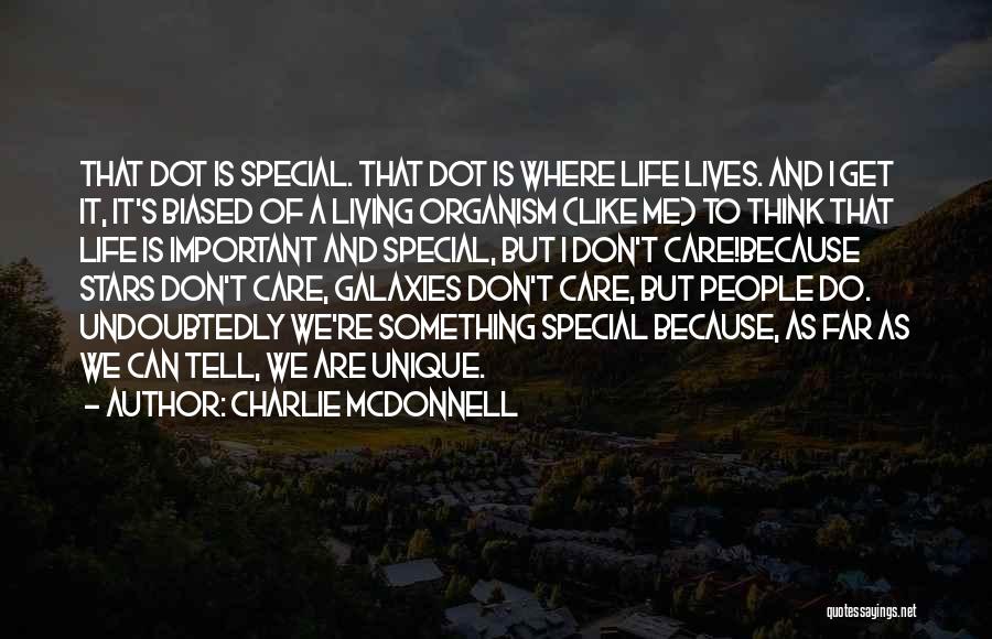 Charlie McDonnell Quotes: That Dot Is Special. That Dot Is Where Life Lives. And I Get It, It's Biased Of A Living Organism