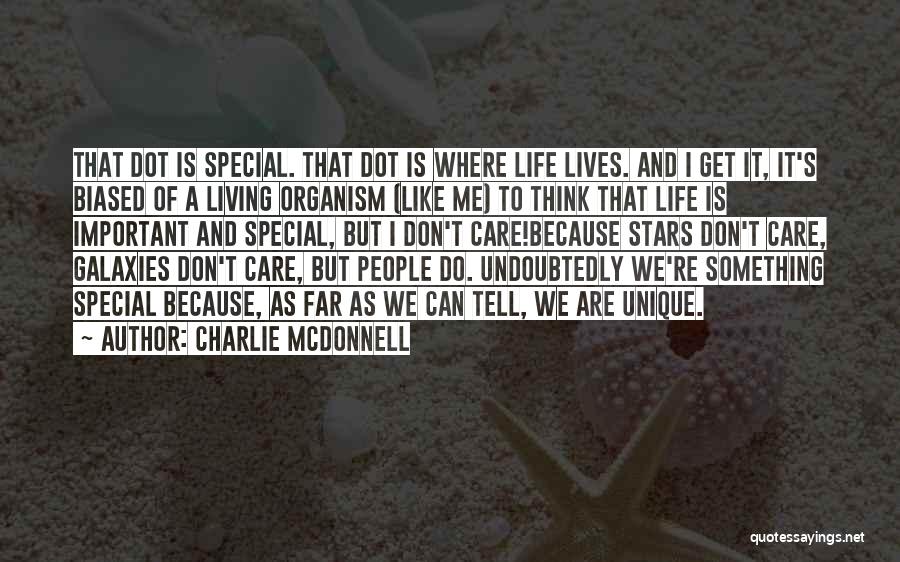 Charlie McDonnell Quotes: That Dot Is Special. That Dot Is Where Life Lives. And I Get It, It's Biased Of A Living Organism