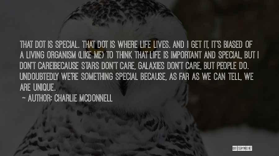 Charlie McDonnell Quotes: That Dot Is Special. That Dot Is Where Life Lives. And I Get It, It's Biased Of A Living Organism