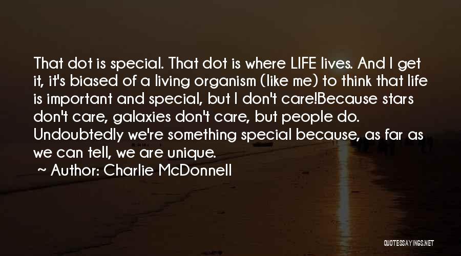 Charlie McDonnell Quotes: That Dot Is Special. That Dot Is Where Life Lives. And I Get It, It's Biased Of A Living Organism