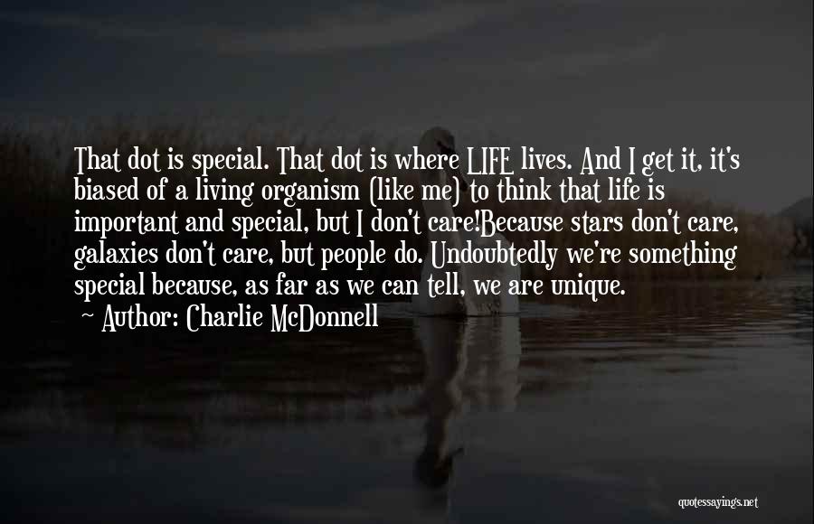 Charlie McDonnell Quotes: That Dot Is Special. That Dot Is Where Life Lives. And I Get It, It's Biased Of A Living Organism