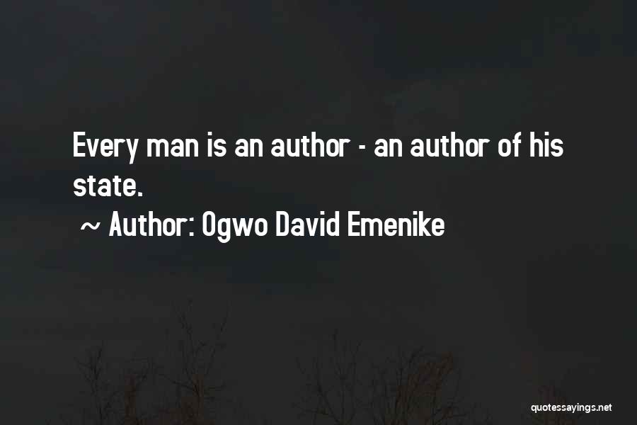 Ogwo David Emenike Quotes: Every Man Is An Author - An Author Of His State.
