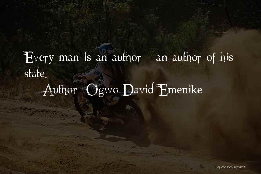 Ogwo David Emenike Quotes: Every Man Is An Author - An Author Of His State.