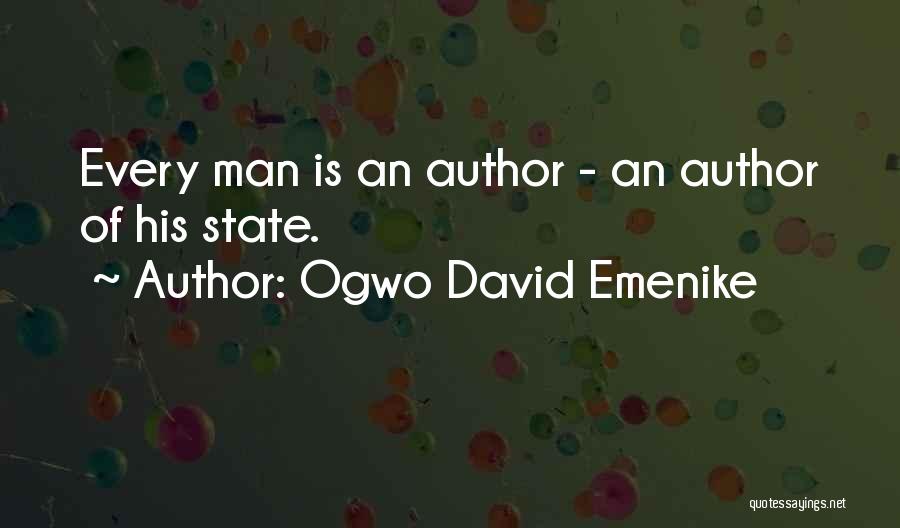 Ogwo David Emenike Quotes: Every Man Is An Author - An Author Of His State.
