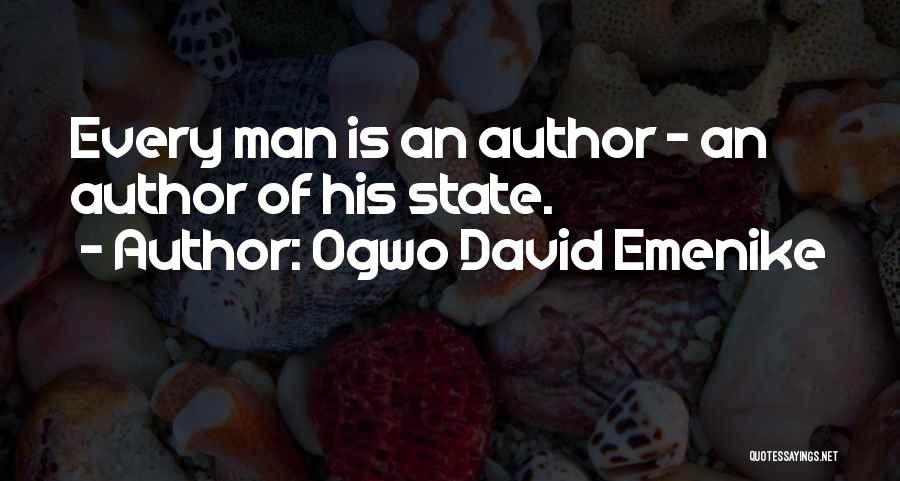 Ogwo David Emenike Quotes: Every Man Is An Author - An Author Of His State.