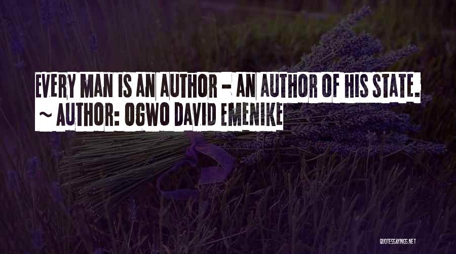 Ogwo David Emenike Quotes: Every Man Is An Author - An Author Of His State.