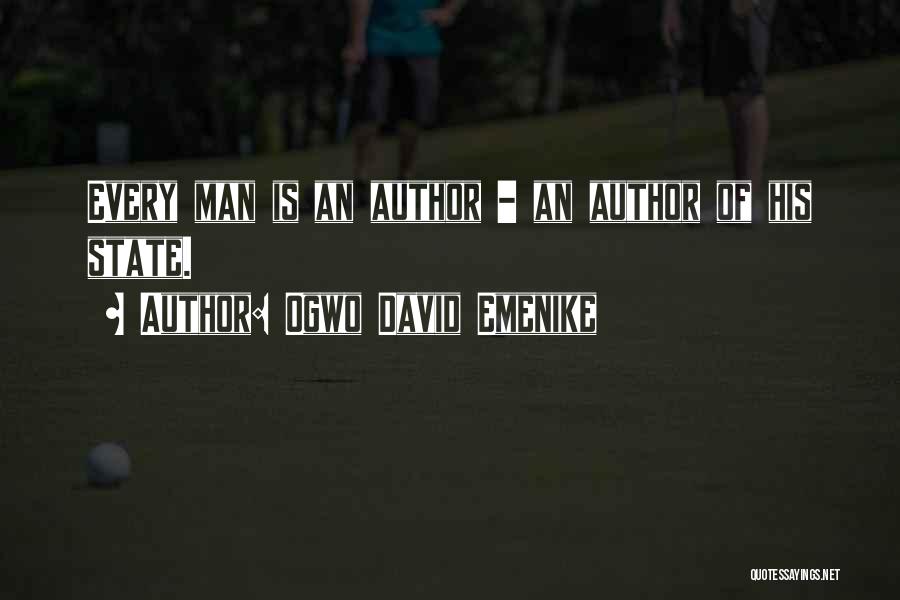 Ogwo David Emenike Quotes: Every Man Is An Author - An Author Of His State.