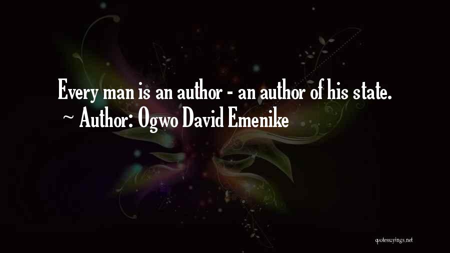 Ogwo David Emenike Quotes: Every Man Is An Author - An Author Of His State.