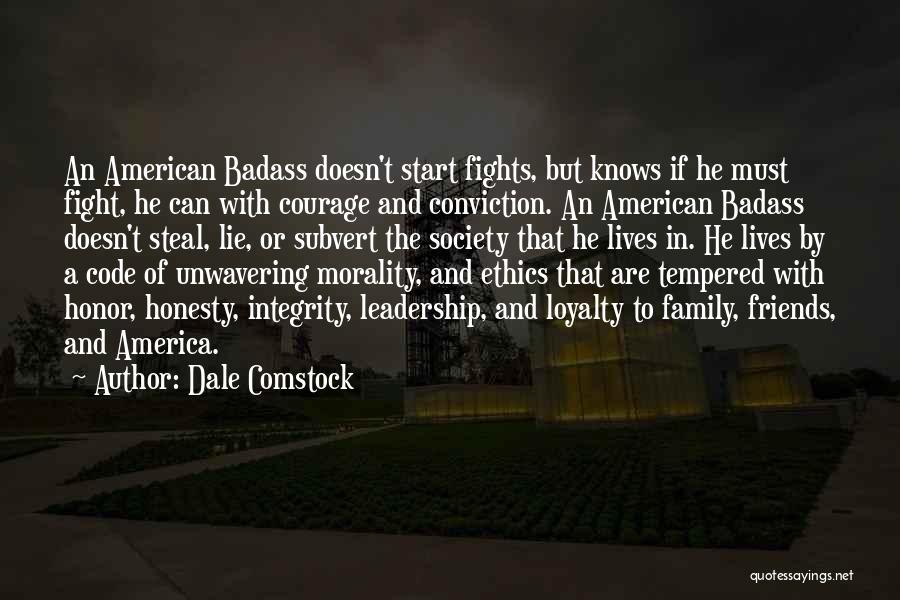 Dale Comstock Quotes: An American Badass Doesn't Start Fights, But Knows If He Must Fight, He Can With Courage And Conviction. An American