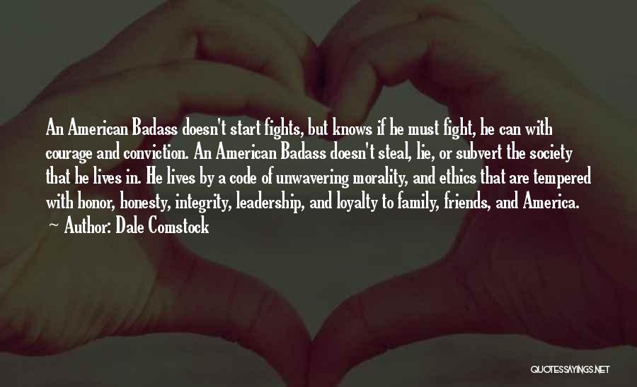 Dale Comstock Quotes: An American Badass Doesn't Start Fights, But Knows If He Must Fight, He Can With Courage And Conviction. An American