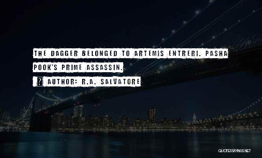 R.A. Salvatore Quotes: The Dagger Belonged To Artemis Entreri. Pasha Pook's Prime Assassin.
