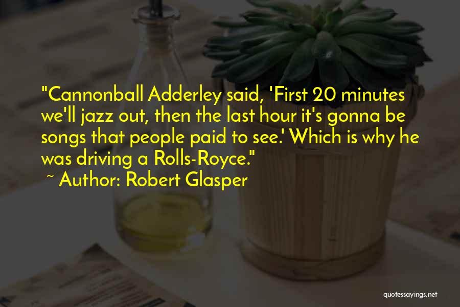 Robert Glasper Quotes: Cannonball Adderley Said, 'first 20 Minutes We'll Jazz Out, Then The Last Hour It's Gonna Be Songs That People Paid