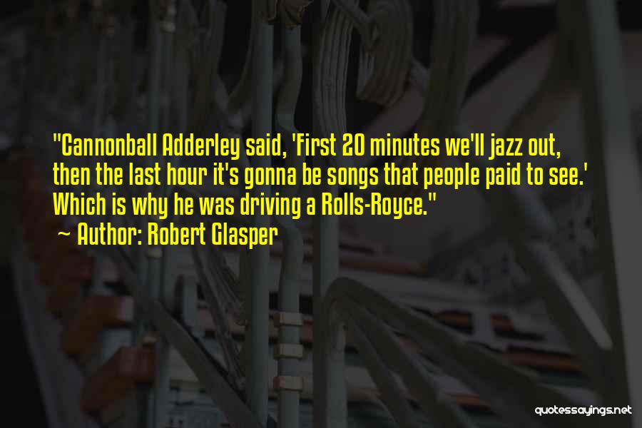 Robert Glasper Quotes: Cannonball Adderley Said, 'first 20 Minutes We'll Jazz Out, Then The Last Hour It's Gonna Be Songs That People Paid