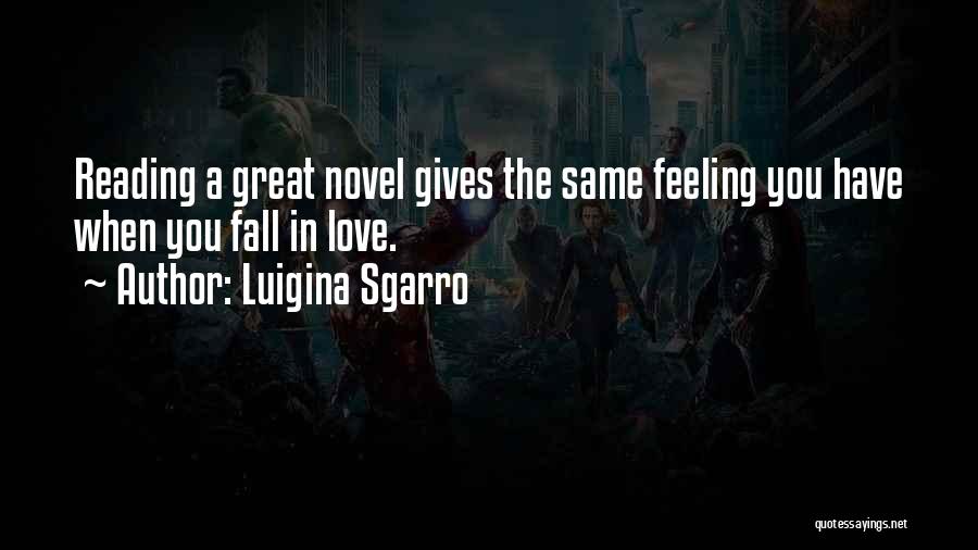 Luigina Sgarro Quotes: Reading A Great Novel Gives The Same Feeling You Have When You Fall In Love.