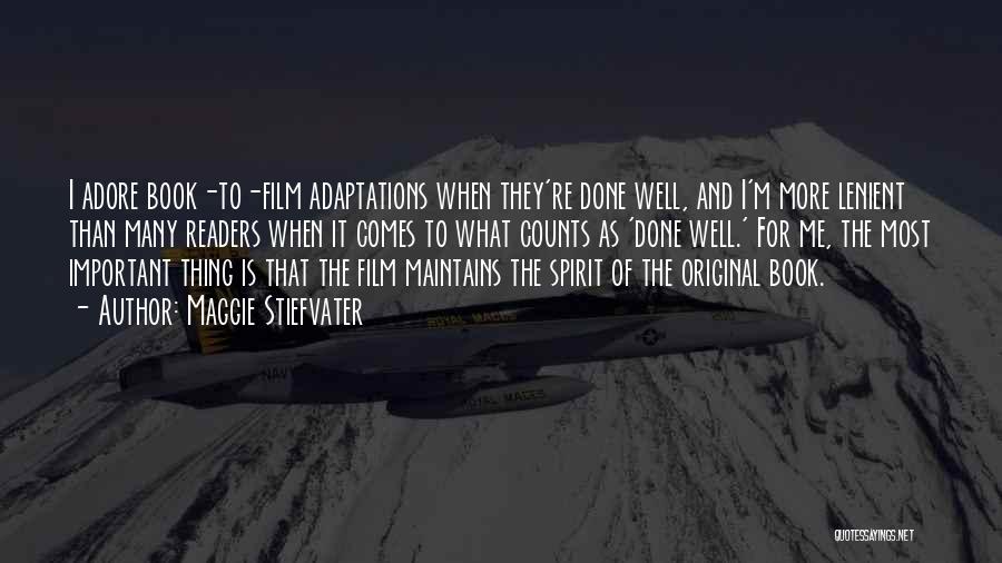 Maggie Stiefvater Quotes: I Adore Book-to-film Adaptations When They're Done Well, And I'm More Lenient Than Many Readers When It Comes To What