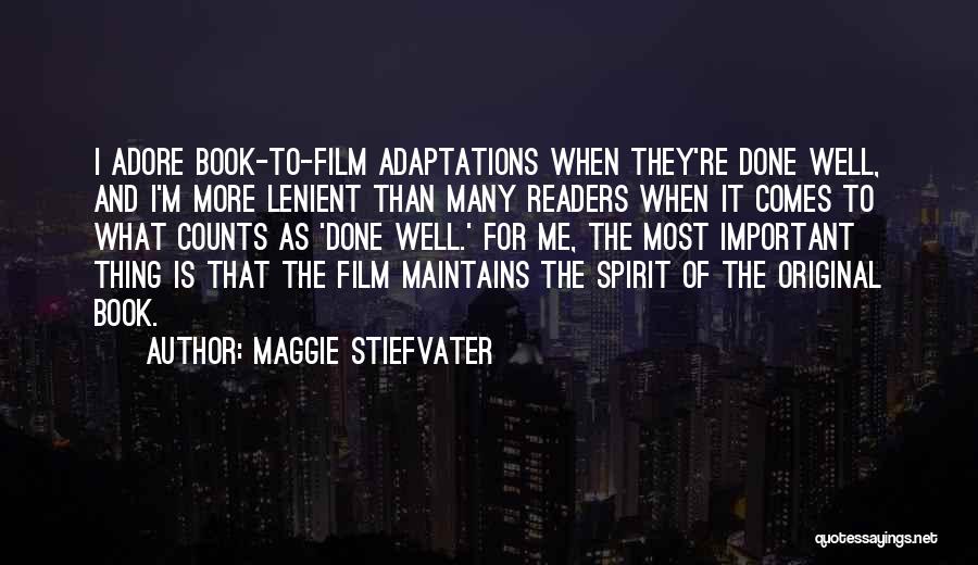 Maggie Stiefvater Quotes: I Adore Book-to-film Adaptations When They're Done Well, And I'm More Lenient Than Many Readers When It Comes To What