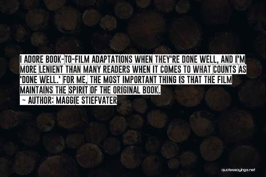 Maggie Stiefvater Quotes: I Adore Book-to-film Adaptations When They're Done Well, And I'm More Lenient Than Many Readers When It Comes To What