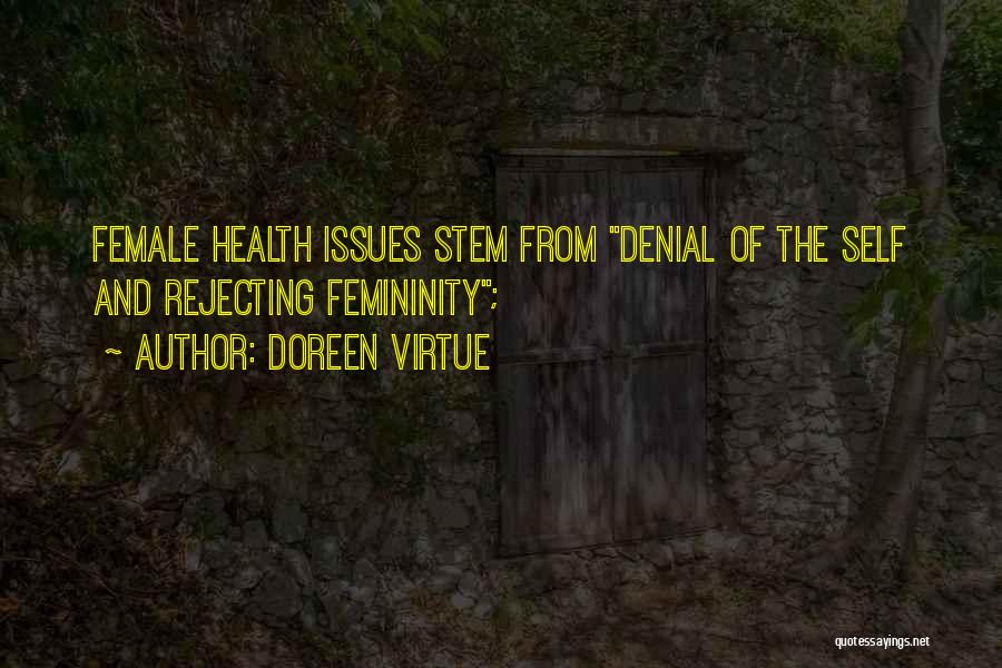 Doreen Virtue Quotes: Female Health Issues Stem From Denial Of The Self And Rejecting Femininity;