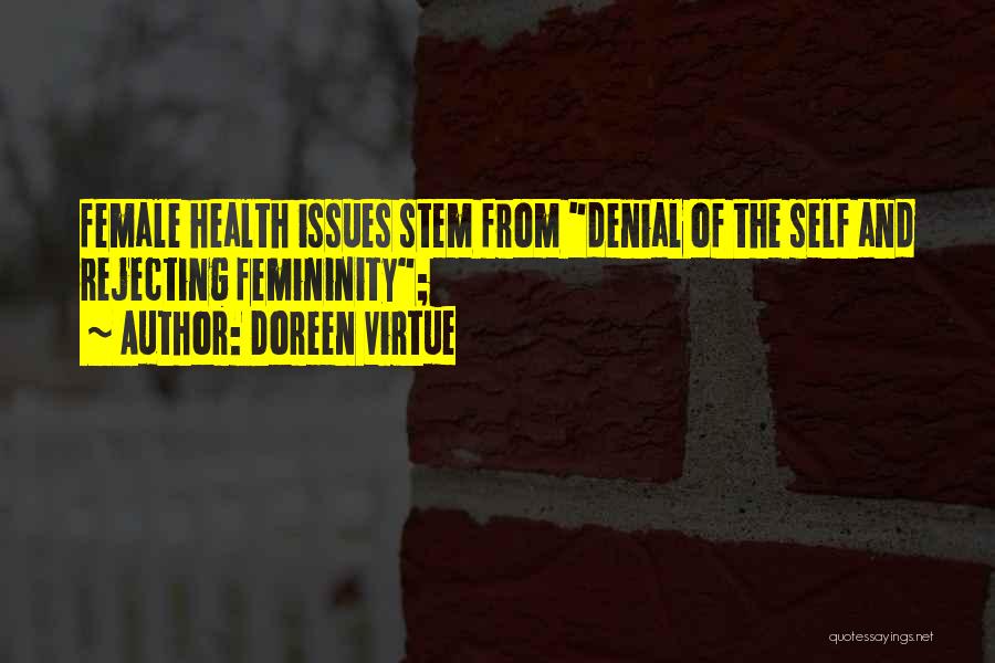 Doreen Virtue Quotes: Female Health Issues Stem From Denial Of The Self And Rejecting Femininity;